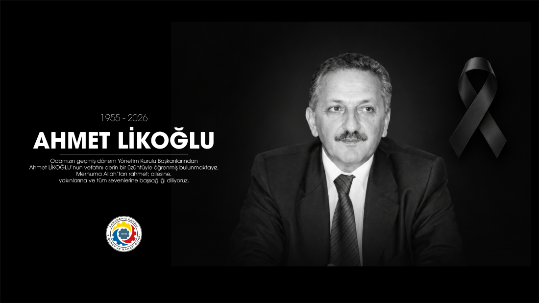 Odamızın geçmiş dönem Yönetim Kurulu Başkanlarından Ahmet LİKOĞLU’nun vefatını derin bir üzüntüyle öğrenmiş bulunmaktayız.